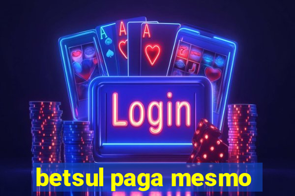 betsul paga mesmo